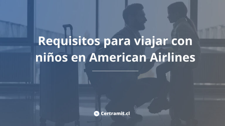 Documentos y requisitos para viajar con niños en American Airlines – Chile